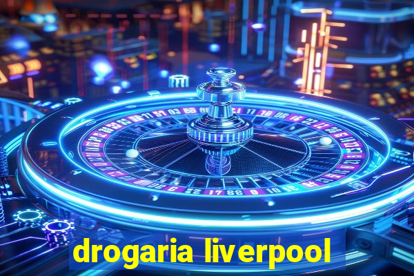 drogaria liverpool